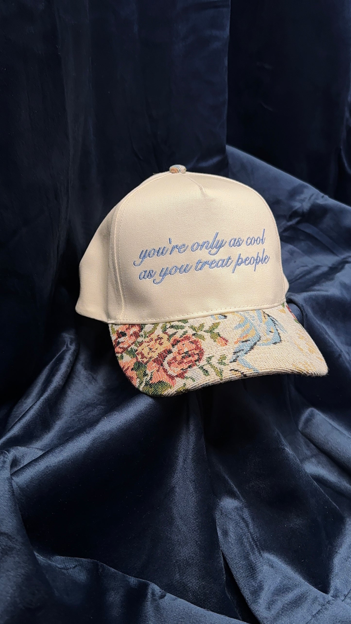 You’re only as cool as you treat people - Floral Brim