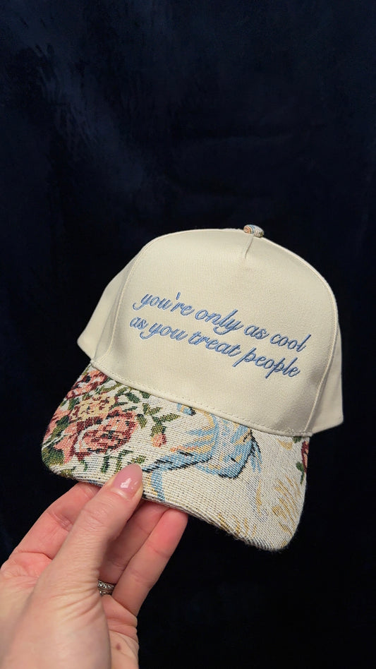 You’re only as cool as you treat people hat
