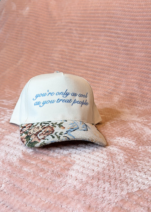 You’re only as cool as you treat people - Floral Brim