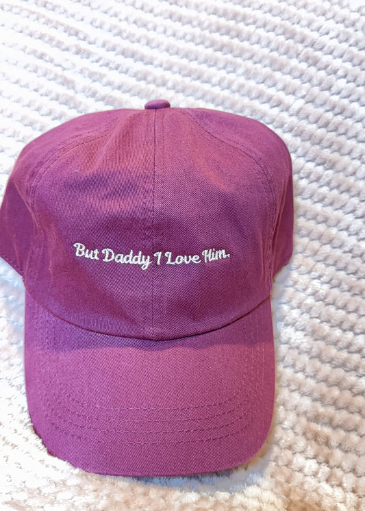 But Daddy I Love Him Dad Hat - made to order