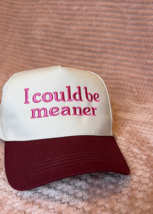 I Could Be Meaner Hat