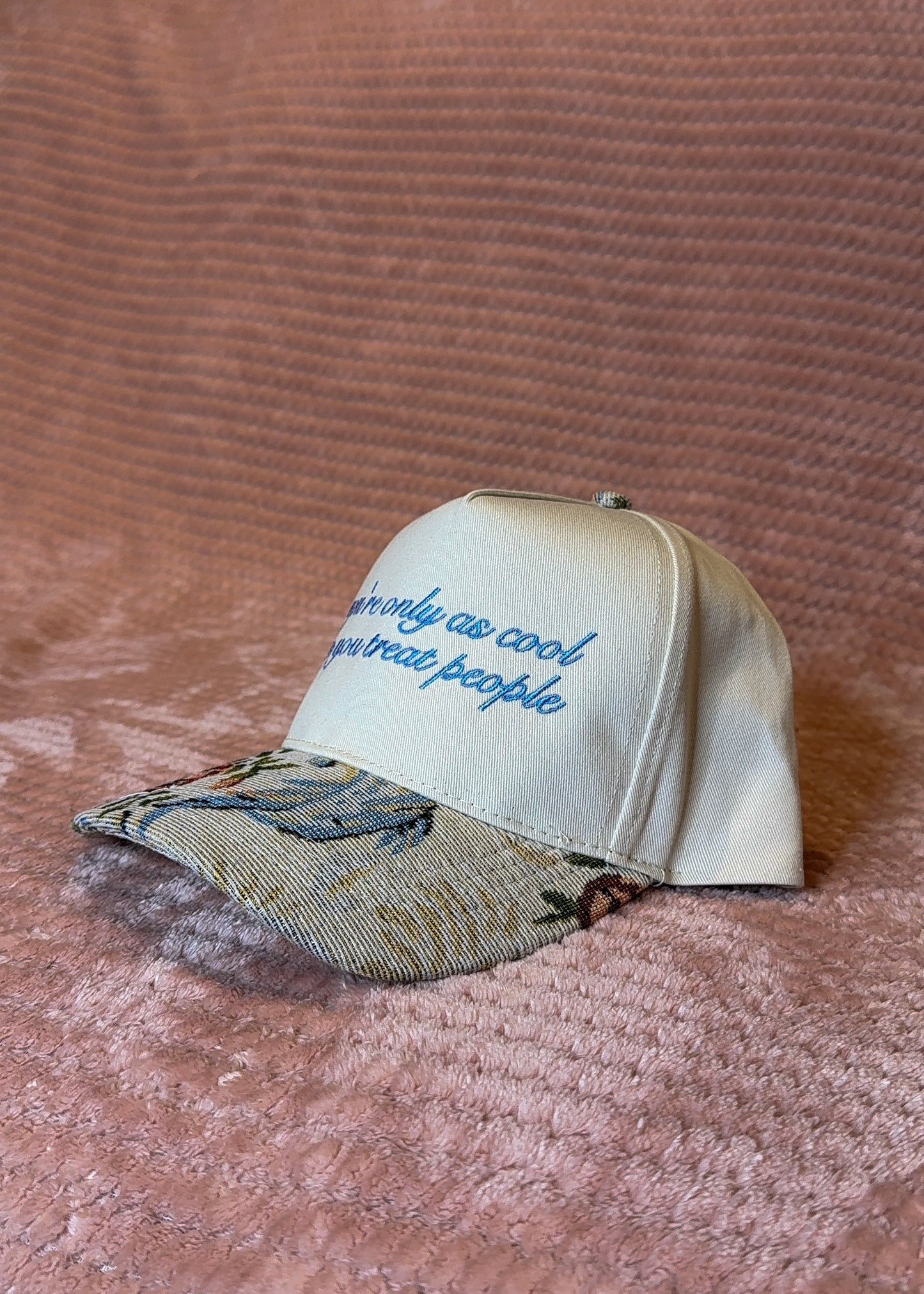 You’re only as cool as you treat people - Floral Brim
